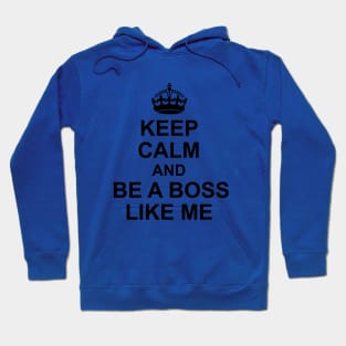 Keep calm and be a boss like me Hoodie